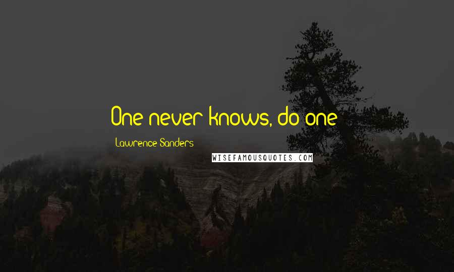 Lawrence Sanders Quotes: One never knows, do one?