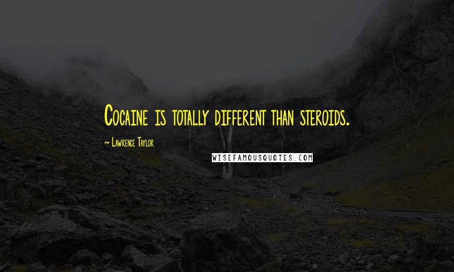 Lawrence Taylor Quotes: Cocaine is totally different than steroids.