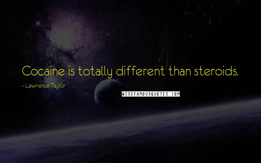 Lawrence Taylor Quotes: Cocaine is totally different than steroids.