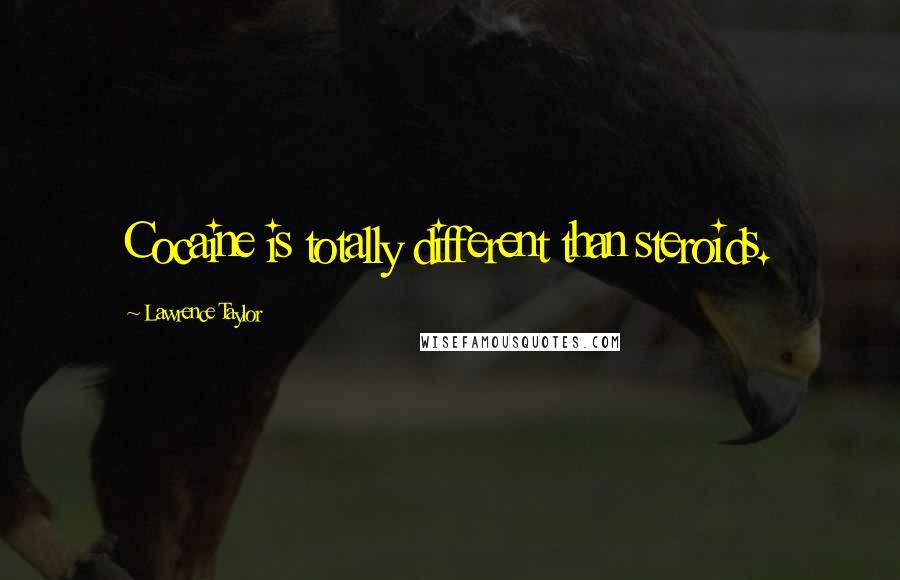 Lawrence Taylor Quotes: Cocaine is totally different than steroids.