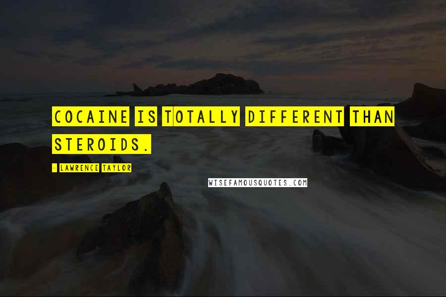 Lawrence Taylor Quotes: Cocaine is totally different than steroids.