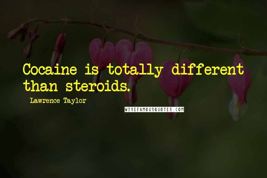 Lawrence Taylor Quotes: Cocaine is totally different than steroids.