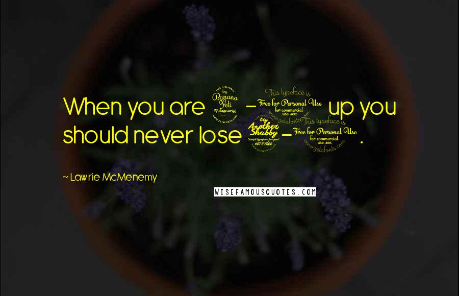 Lawrie McMenemy Quotes: When you are 4-0 up you should never lose 7-1.