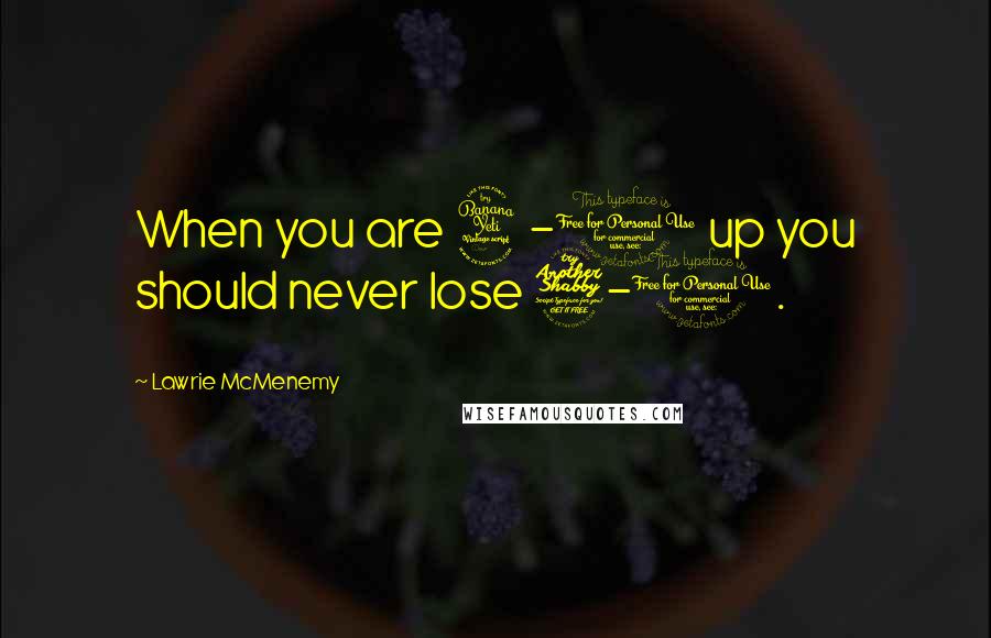 Lawrie McMenemy Quotes: When you are 4-0 up you should never lose 7-1.