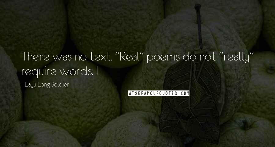 Layli Long Soldier Quotes: There was no text. "Real" poems do not "really" require words. I