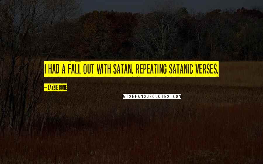 Layzie Bone Quotes: I had a fall out with Satan. Repeating satanic verses.