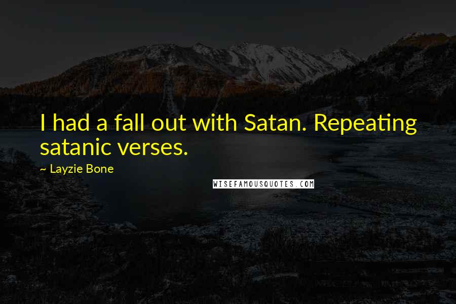 Layzie Bone Quotes: I had a fall out with Satan. Repeating satanic verses.