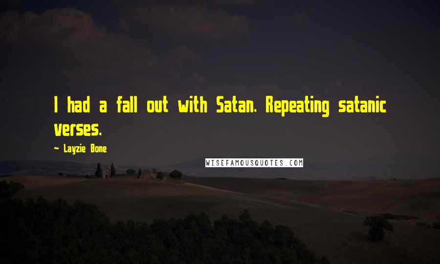 Layzie Bone Quotes: I had a fall out with Satan. Repeating satanic verses.