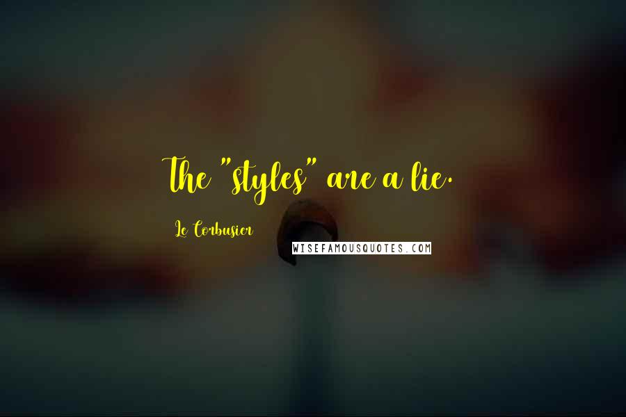 Le Corbusier Quotes: The "styles" are a lie.