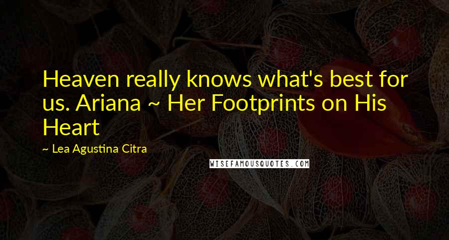 Lea Agustina Citra Quotes: Heaven really knows what's best for us. Ariana ~ Her Footprints on His Heart