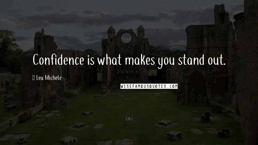 Lea Michele Quotes: Confidence is what makes you stand out.