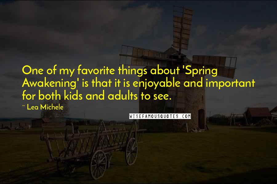 Lea Michele Quotes: One of my favorite things about 'Spring Awakening' is that it is enjoyable and important for both kids and adults to see.