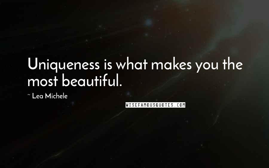 Lea Michele Quotes: Uniqueness is what makes you the most beautiful.