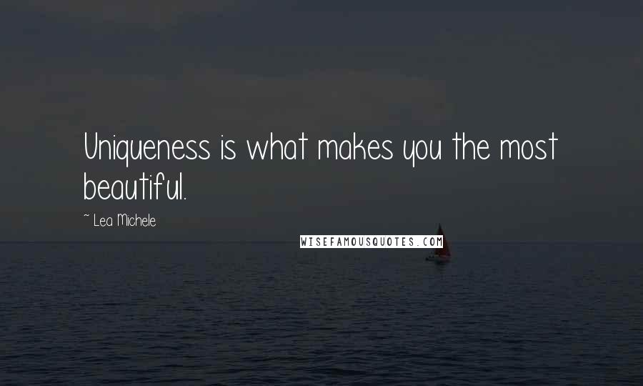 Lea Michele Quotes: Uniqueness is what makes you the most beautiful.