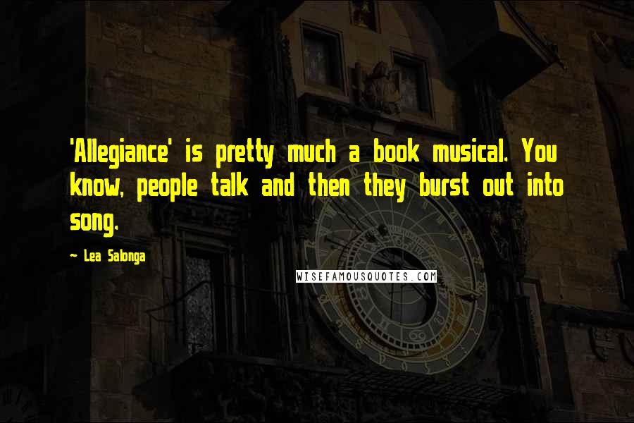 Lea Salonga Quotes: 'Allegiance' is pretty much a book musical. You know, people talk and then they burst out into song.