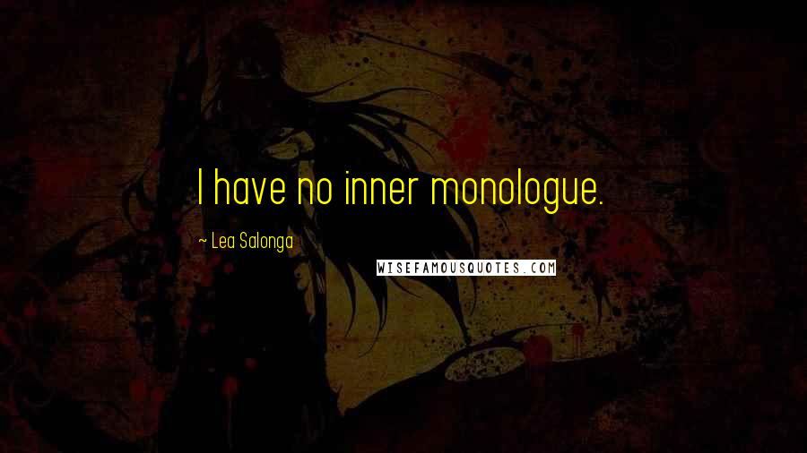 Lea Salonga Quotes: I have no inner monologue.