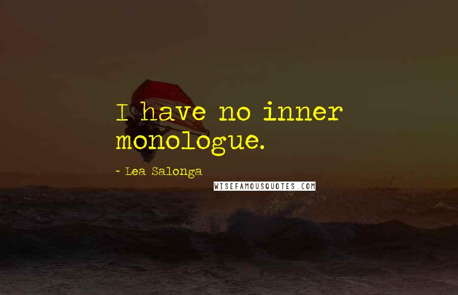 Lea Salonga Quotes: I have no inner monologue.