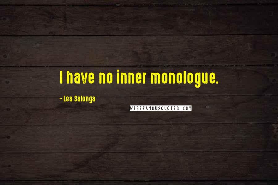 Lea Salonga Quotes: I have no inner monologue.