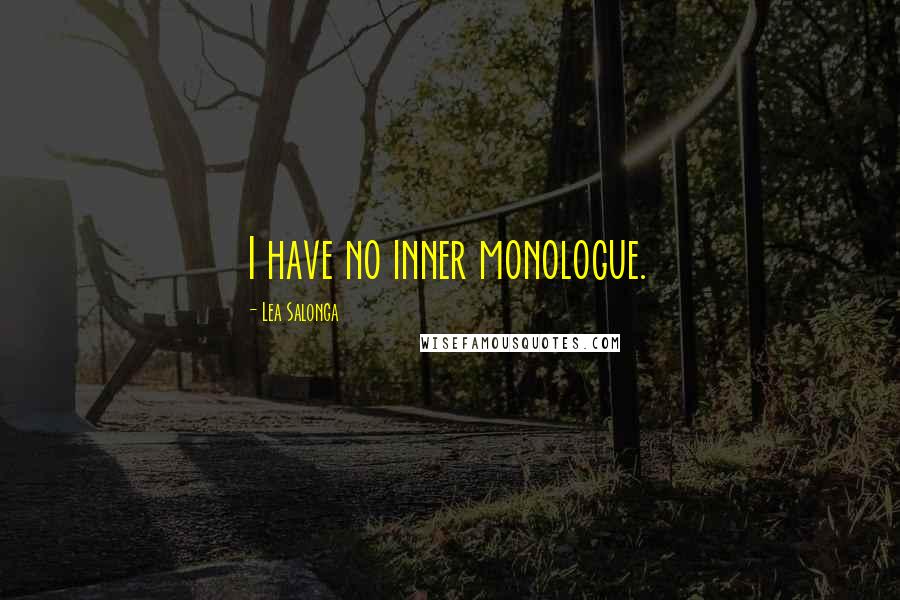 Lea Salonga Quotes: I have no inner monologue.