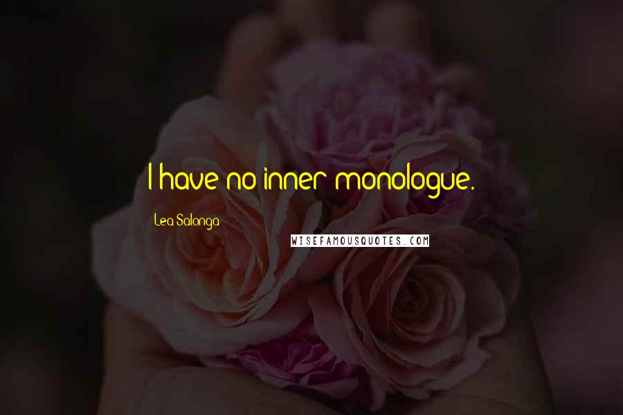 Lea Salonga Quotes: I have no inner monologue.