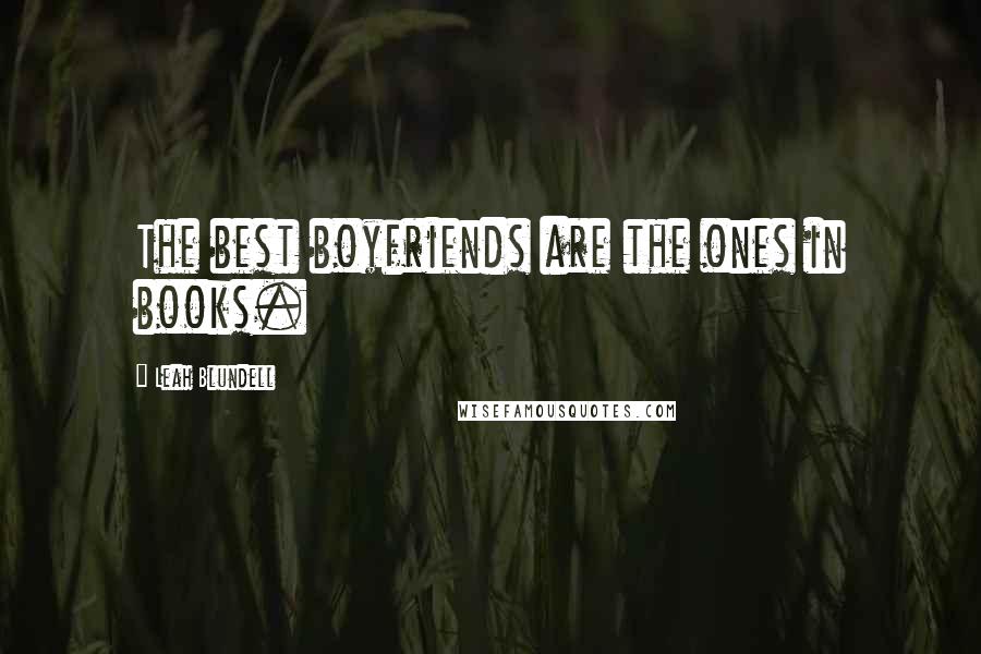 Leah Blundell Quotes: The best boyfriends are the ones in books.