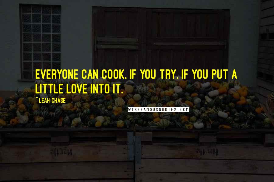 Leah Chase Quotes: Everyone can cook. If you try. If you put a little love into it.