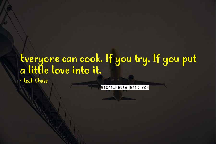 Leah Chase Quotes: Everyone can cook. If you try. If you put a little love into it.