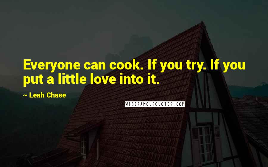 Leah Chase Quotes: Everyone can cook. If you try. If you put a little love into it.