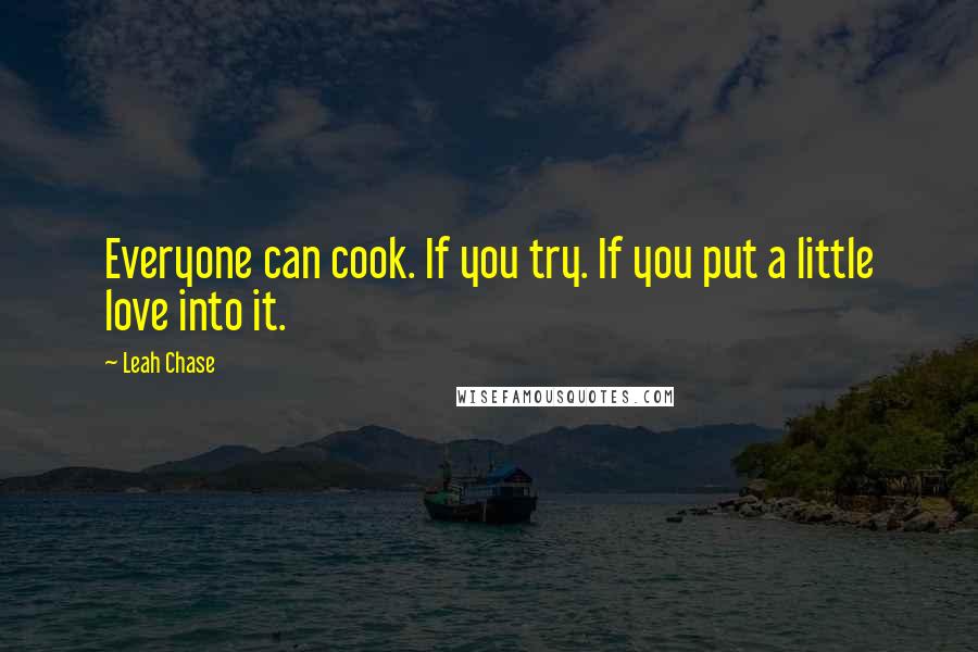 Leah Chase Quotes: Everyone can cook. If you try. If you put a little love into it.
