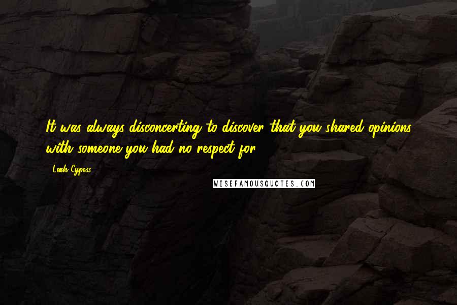 Leah Cypess Quotes: It was always disconcerting to discover that you shared opinions with someone you had no respect for.