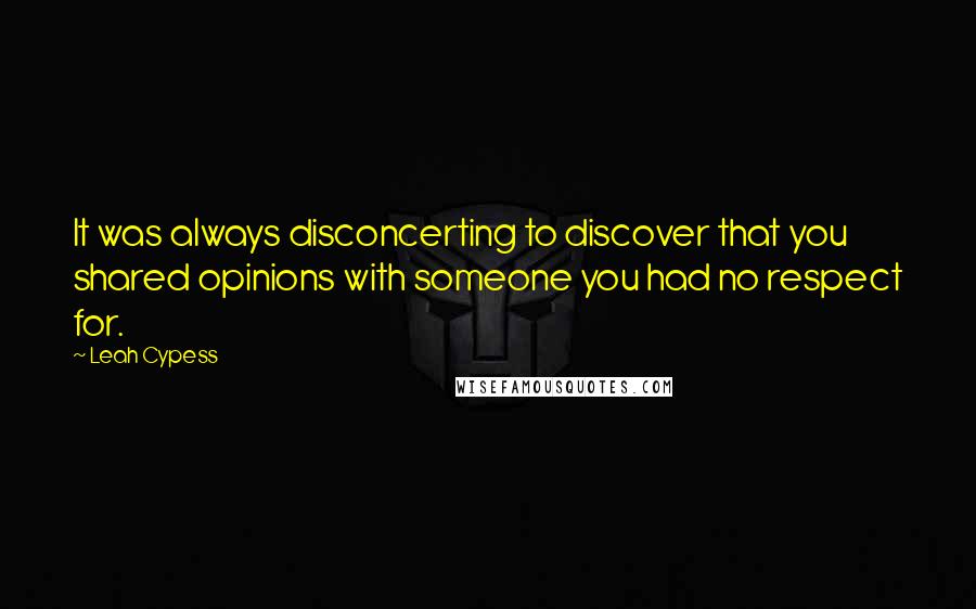 Leah Cypess Quotes: It was always disconcerting to discover that you shared opinions with someone you had no respect for.