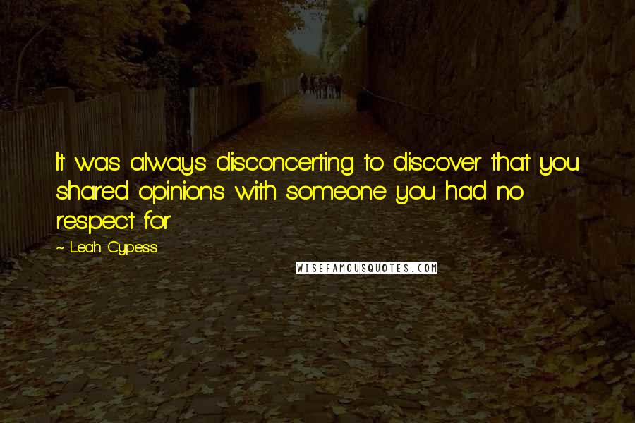 Leah Cypess Quotes: It was always disconcerting to discover that you shared opinions with someone you had no respect for.