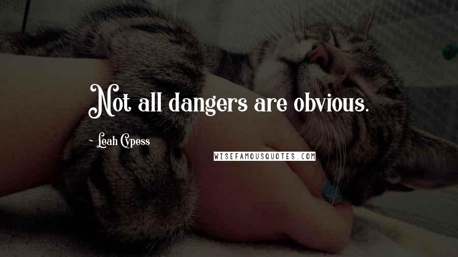 Leah Cypess Quotes: Not all dangers are obvious.