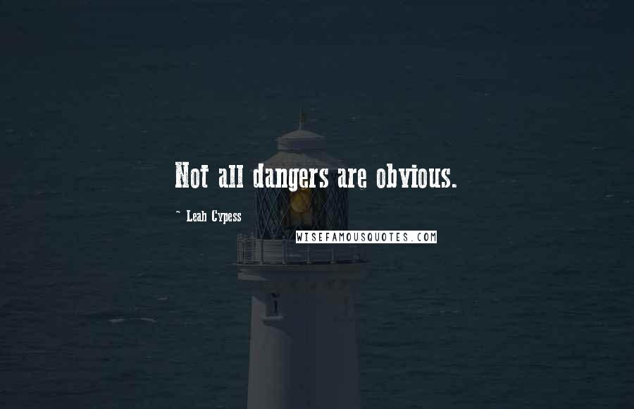 Leah Cypess Quotes: Not all dangers are obvious.