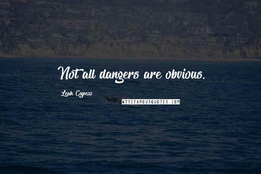 Leah Cypess Quotes: Not all dangers are obvious.