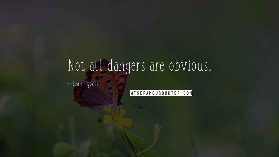 Leah Cypess Quotes: Not all dangers are obvious.