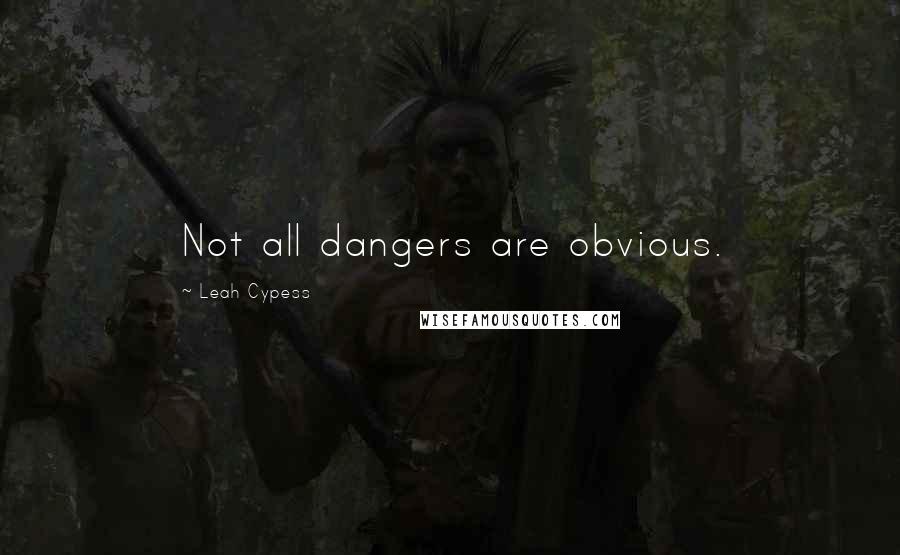 Leah Cypess Quotes: Not all dangers are obvious.