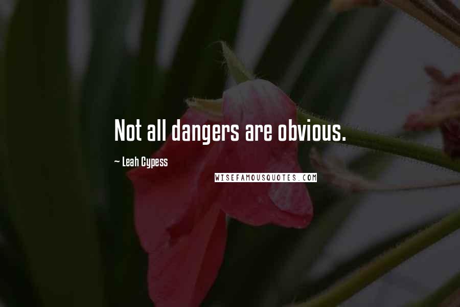 Leah Cypess Quotes: Not all dangers are obvious.