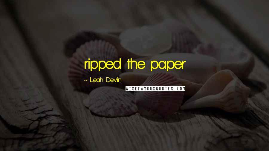 Leah Devlin Quotes: ripped the paper