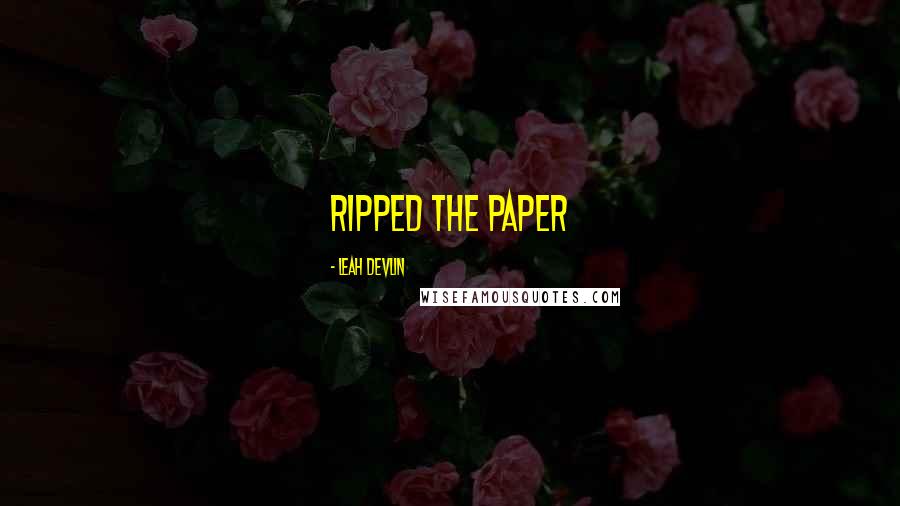 Leah Devlin Quotes: ripped the paper
