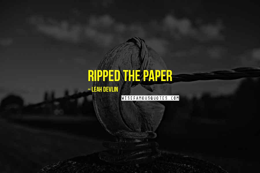 Leah Devlin Quotes: ripped the paper