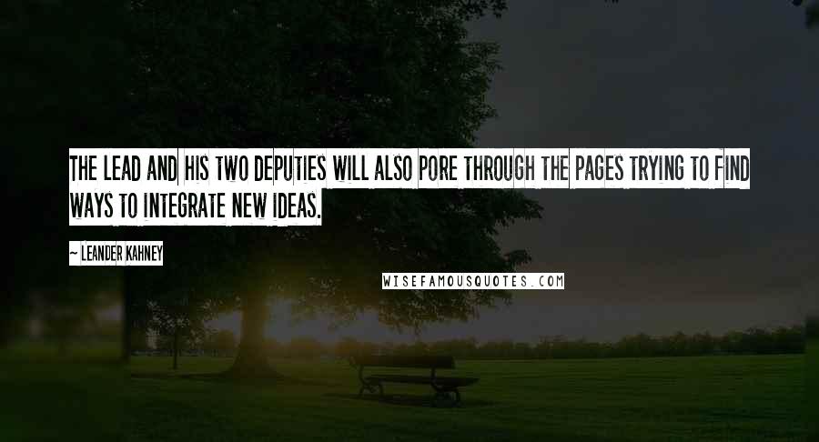 Leander Kahney Quotes: The lead and his two deputies will also pore through the pages trying to find ways to integrate new ideas.