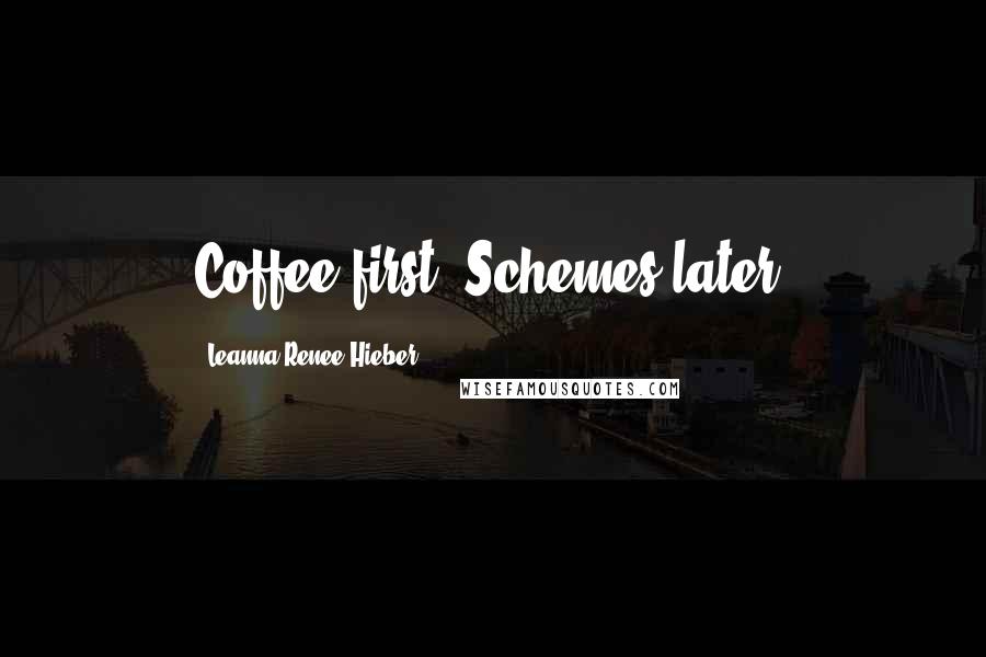 Leanna Renee Hieber Quotes: Coffee first. Schemes later.