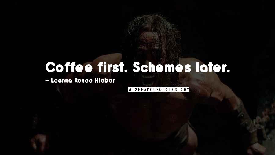 Leanna Renee Hieber Quotes: Coffee first. Schemes later.