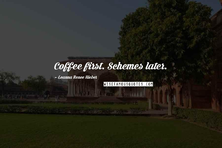 Leanna Renee Hieber Quotes: Coffee first. Schemes later.