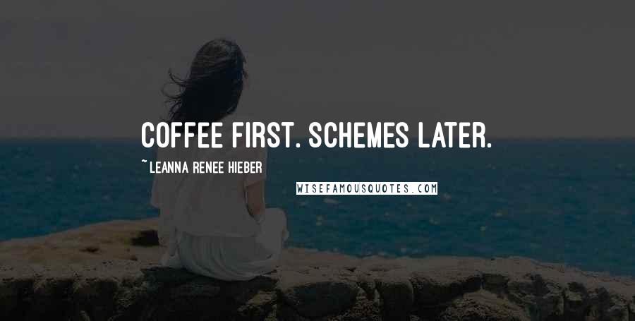 Leanna Renee Hieber Quotes: Coffee first. Schemes later.