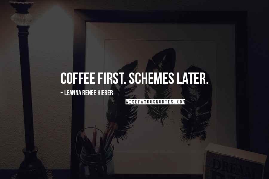 Leanna Renee Hieber Quotes: Coffee first. Schemes later.