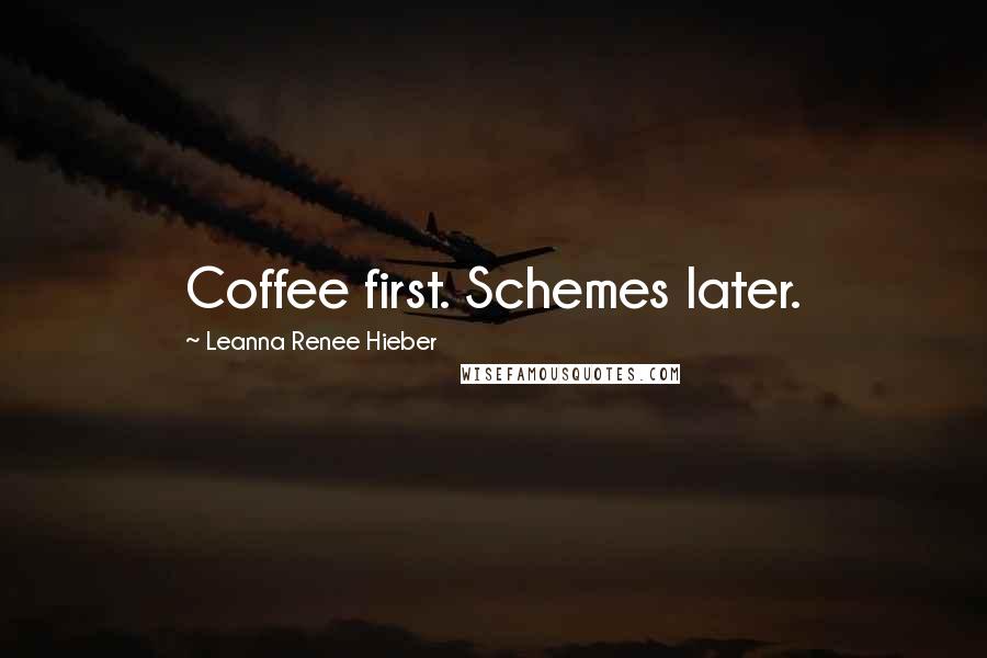 Leanna Renee Hieber Quotes: Coffee first. Schemes later.