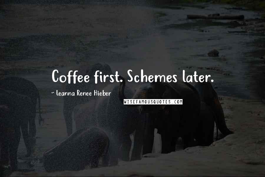 Leanna Renee Hieber Quotes: Coffee first. Schemes later.