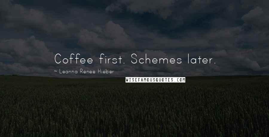 Leanna Renee Hieber Quotes: Coffee first. Schemes later.